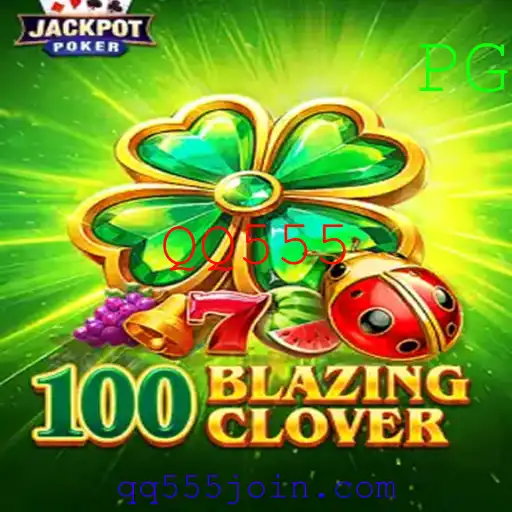 Descubra o Mundo de 100BlazingClover e Como a Chave QQ555 Transforma Seu Jogo